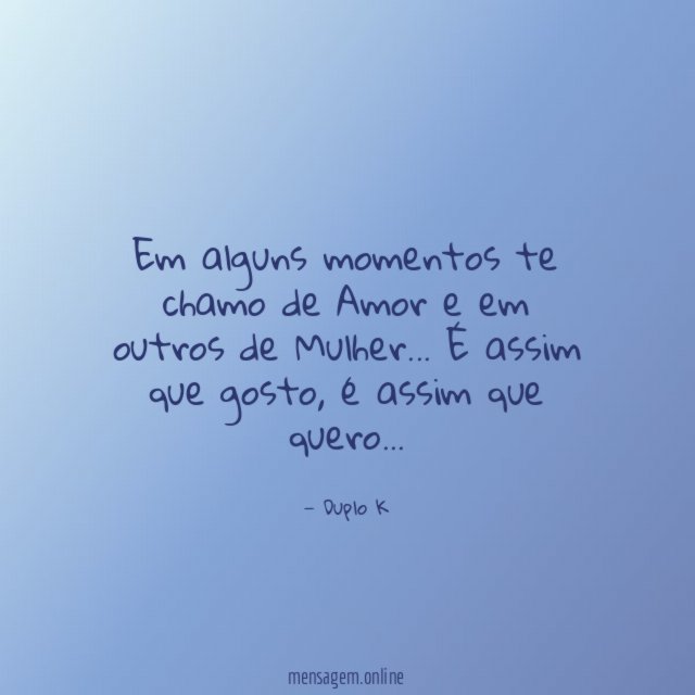 Em alguns momentos te chamo de Amor e em outros de Mulher
