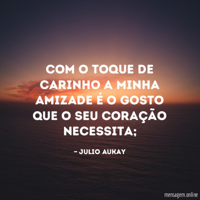 Com o toque de carinho a minha amizade