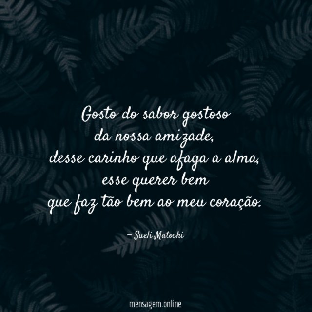 Gosto do sabor gostoso da nossa amizade