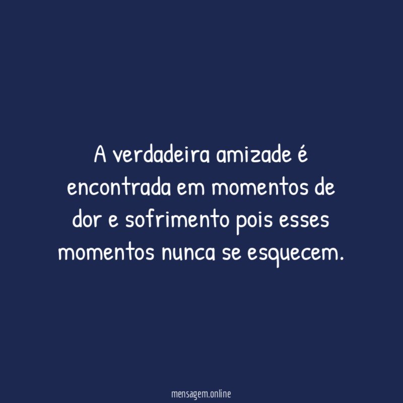 A verdadeira amizade é encontrada em momentos de