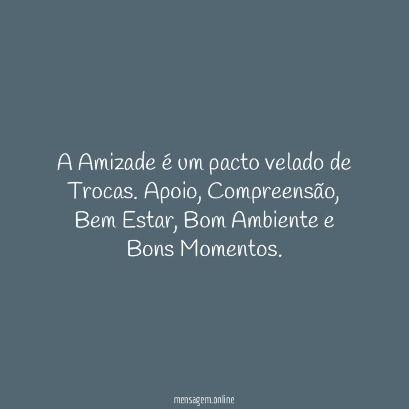 A Amizade é um pacto velado de Trocas