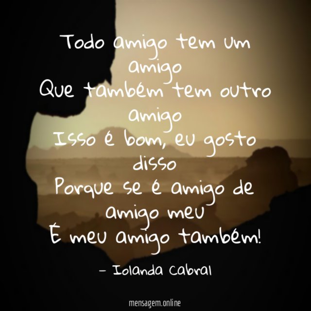 Todo amigo tem um amigo Que também tem outro