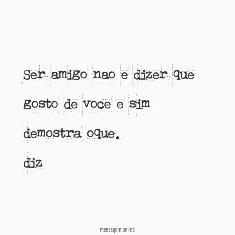 ser amigo nao e dizer que gosto de