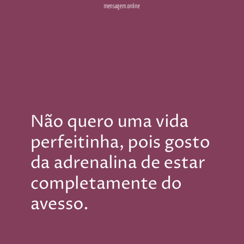 Não quero uma vida perfeitinha