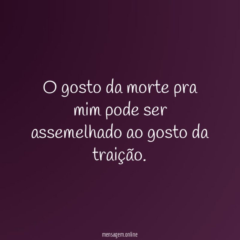 O gosto da morte pra mim pode ser