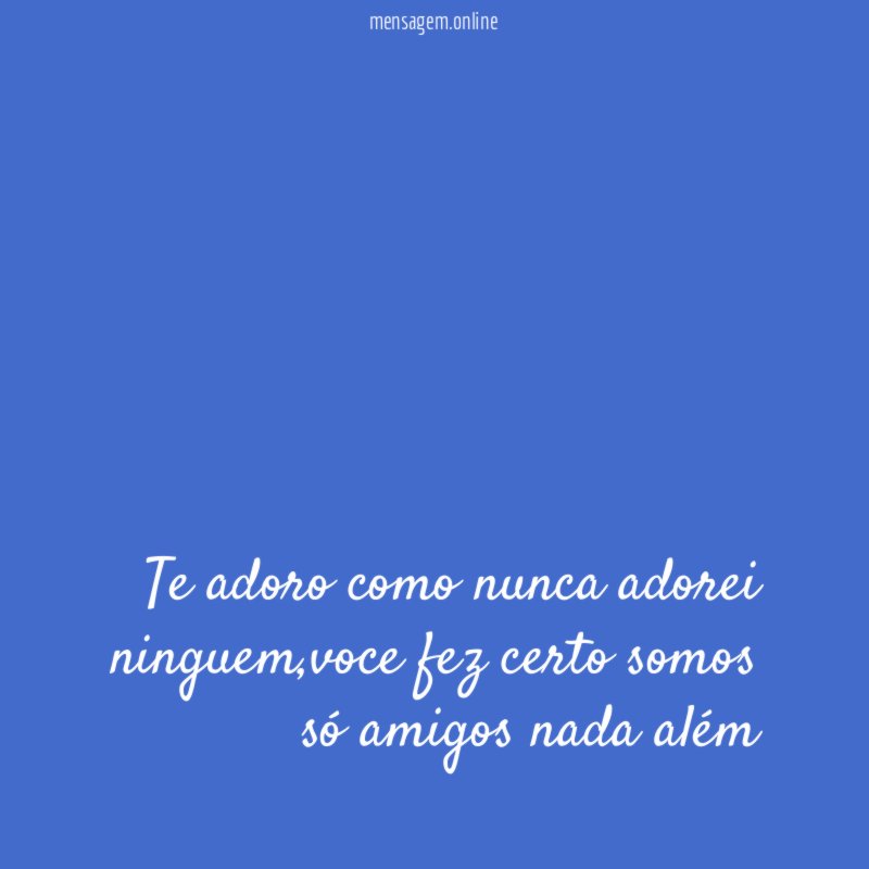 Te adoro como nunca adorei ninguem
