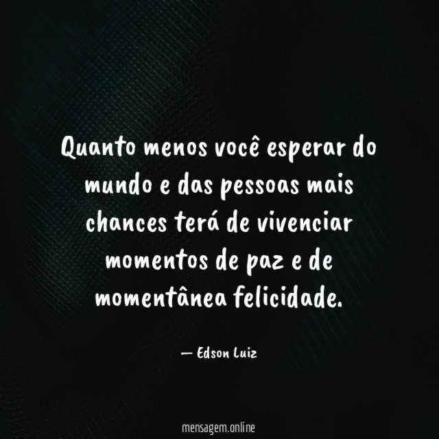 Quanto menos você esperar do mundo