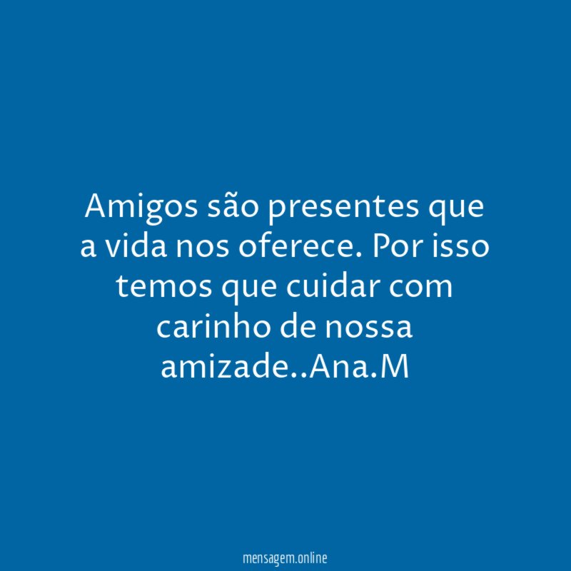 Amigos são presentes que a vida nos oferece