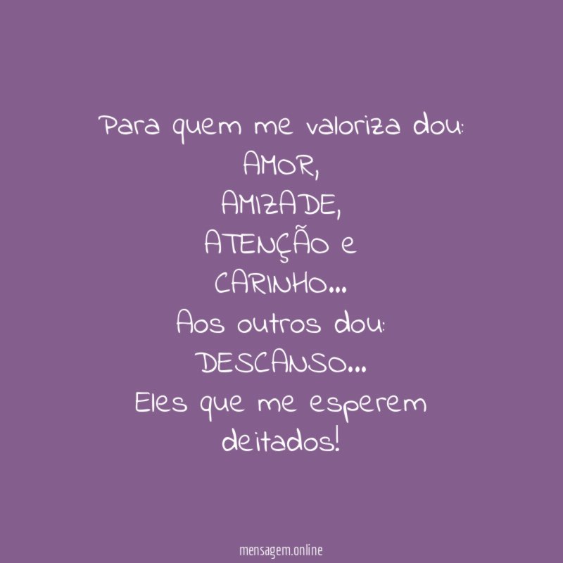 Para quem me valoriza dou