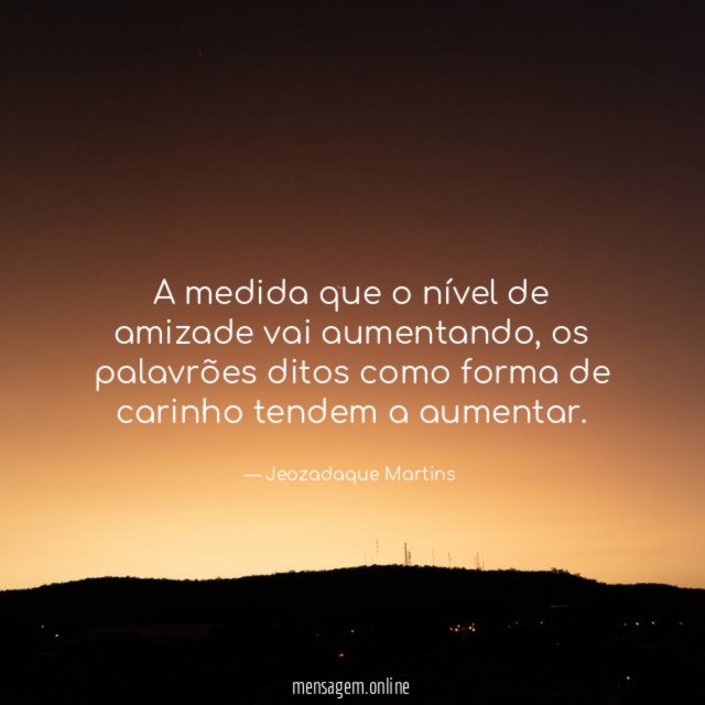 A medida que o nível de amizade vai aumentando