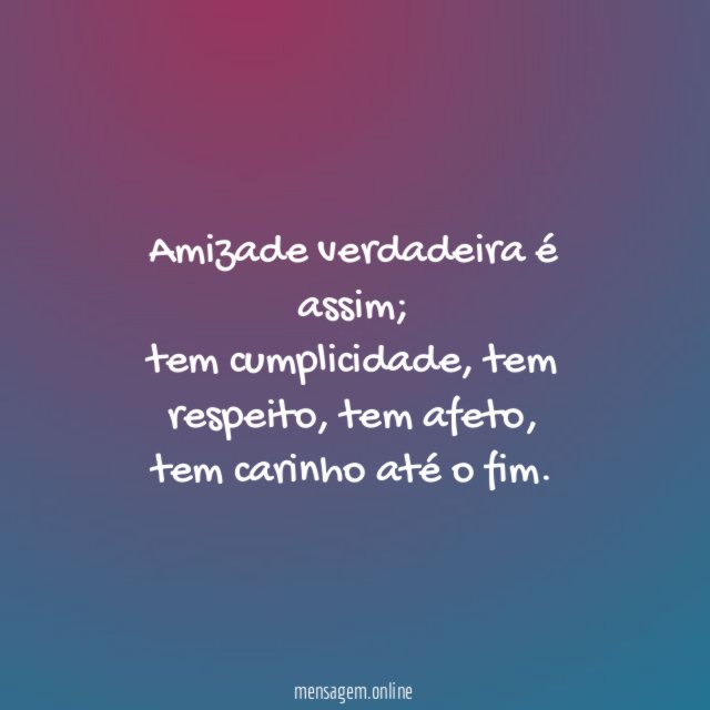 Amizade verdadeira é assim