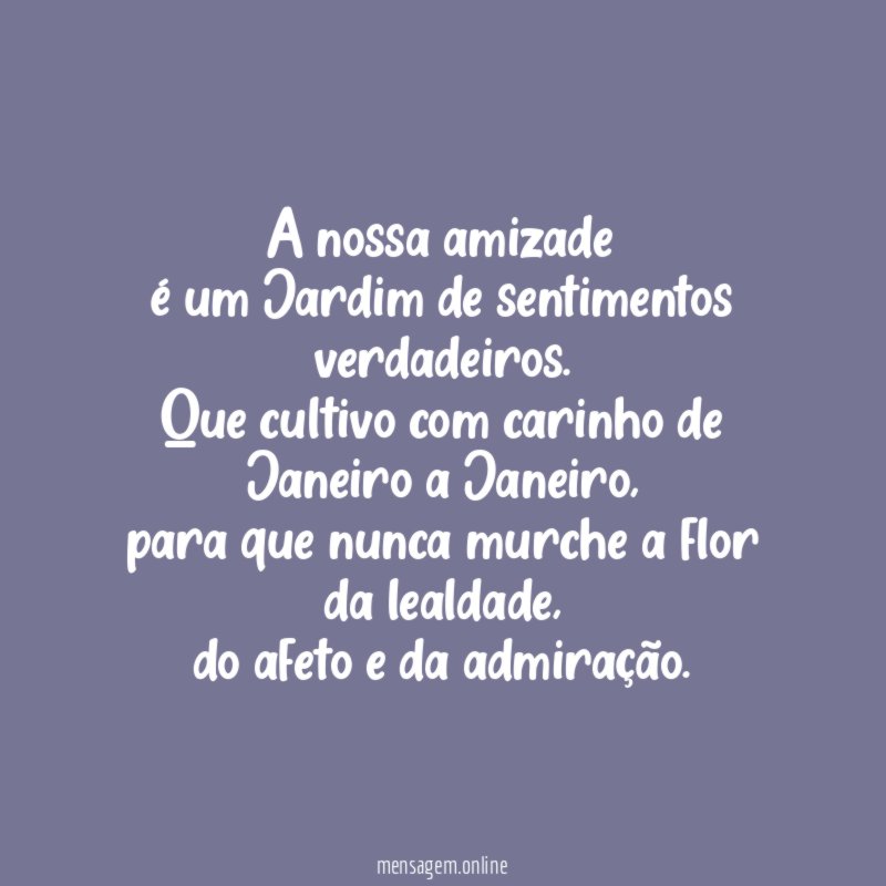 A nossa amizade é um Jardim de sentimentos verdadeiros