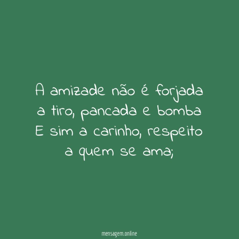 A amizade não é forjada a tiro