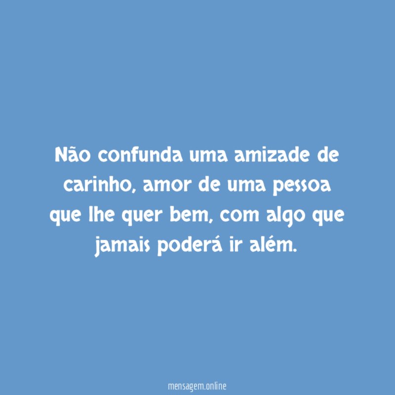 Não confunda uma amizade de carinho