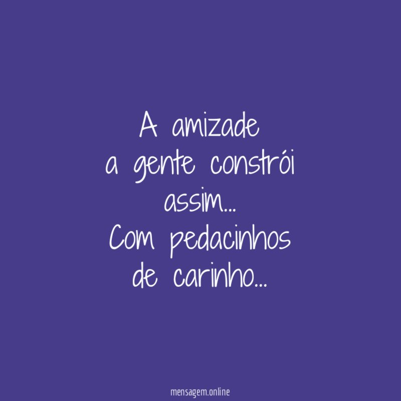 A amizade a gente constrói assim