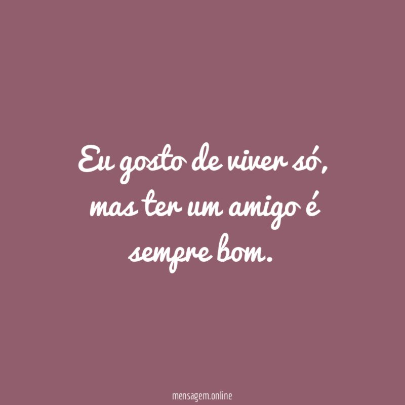 Eu gosto de viver só
