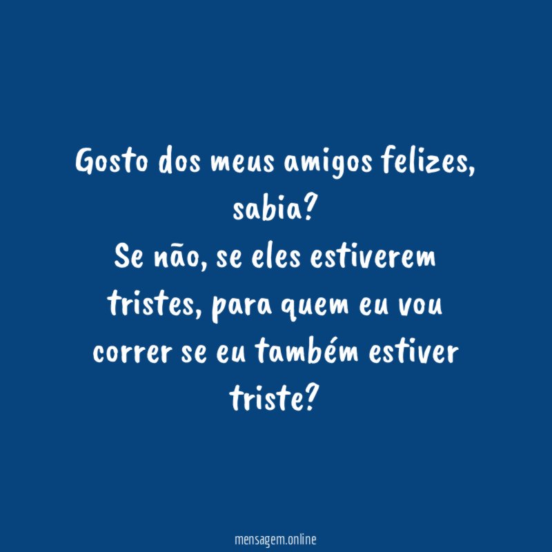 Gosto dos meus amigos felizes