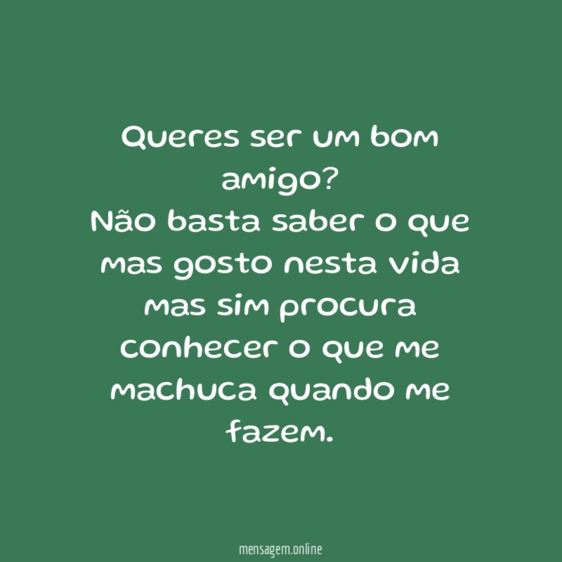 Queres ser um bom amigo