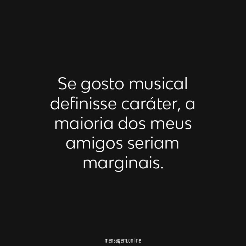 Se gosto musical definisse caráter