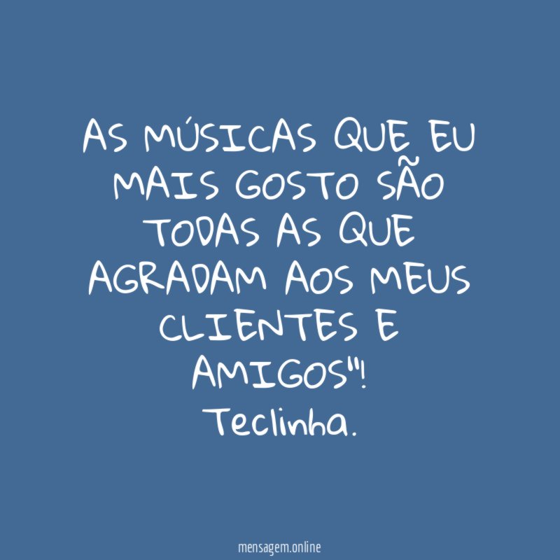 AS MÚSICAS QUE EU MAIS GOSTO SÃO TODAS