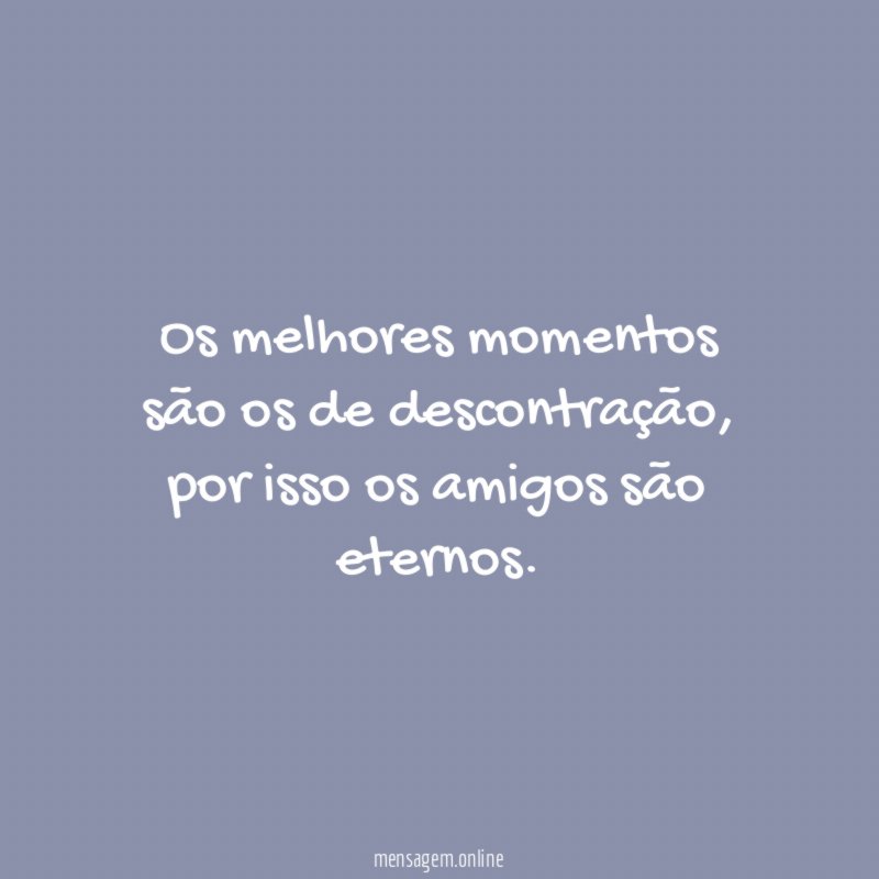 Os melhores momentos são os de descontração