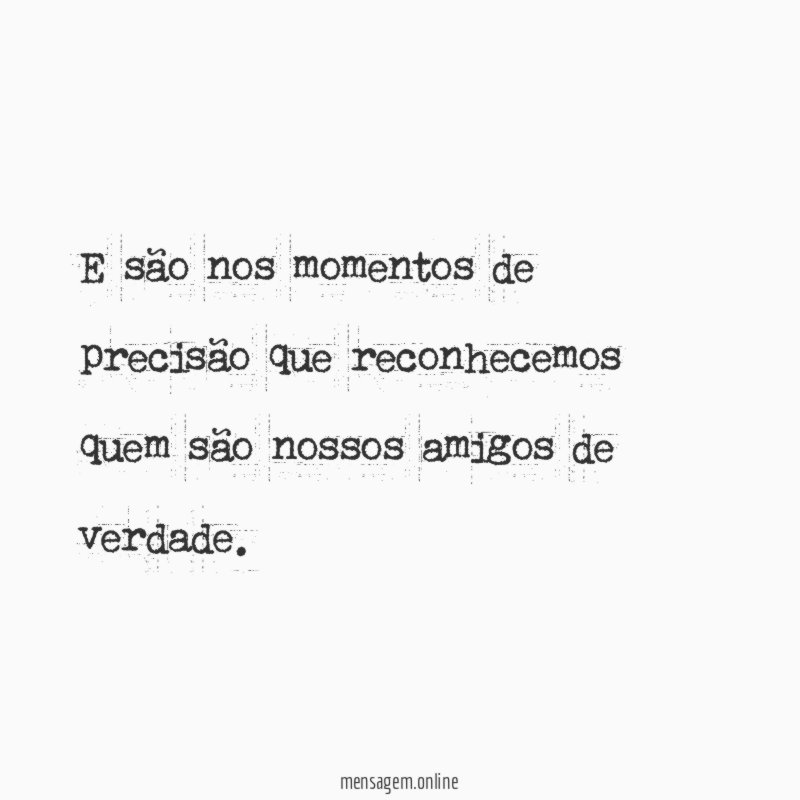 E são nos momentos de precisão que reconhecemos