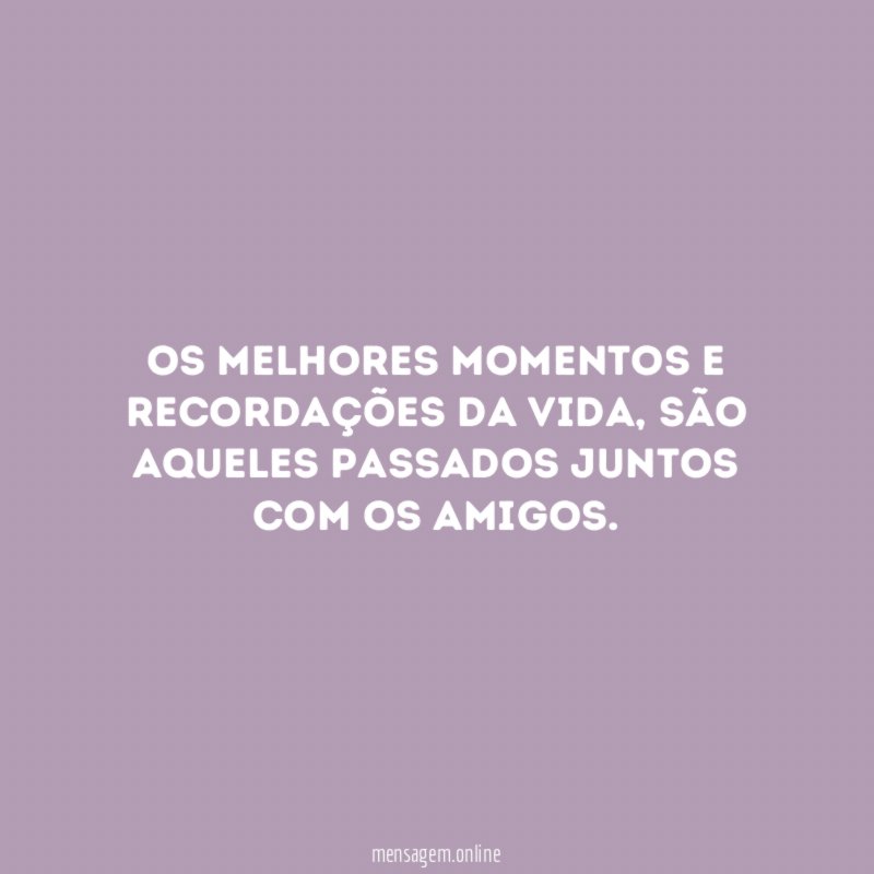Os melhores momentos e recordações da vida