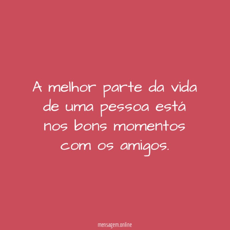 A melhor parte da vida de uma pessoa