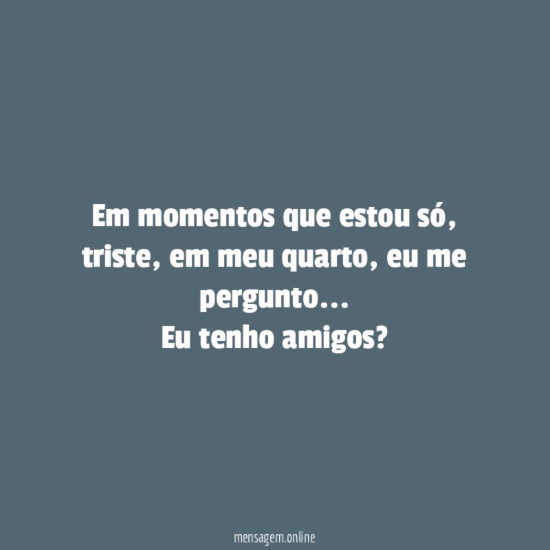 Em momentos que estou só
