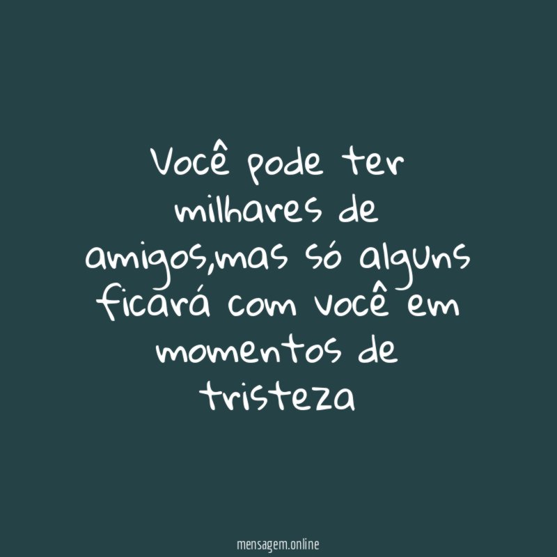 Você pode ter milhares de amigos