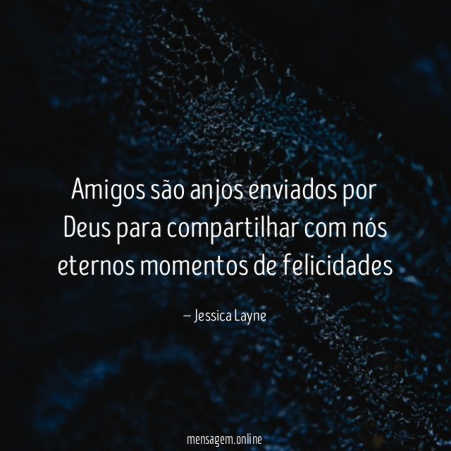 Amigos são anjos enviados por Deus para compartilhar
