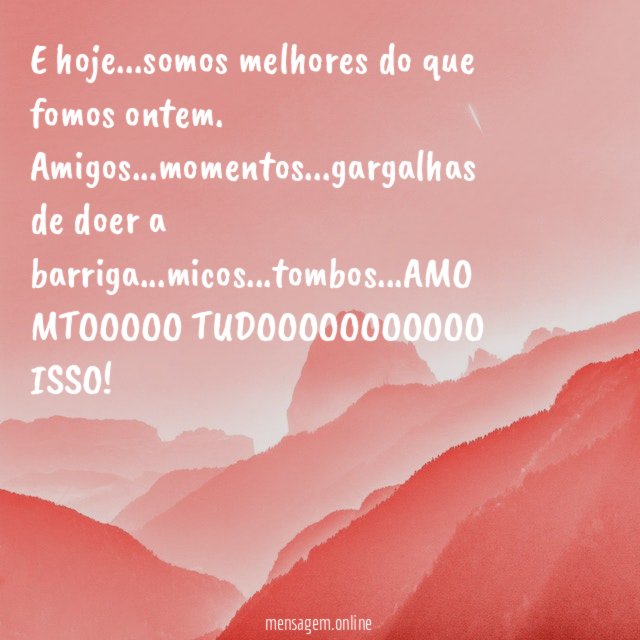 E hoje…somos melhores do que fomos ontem.