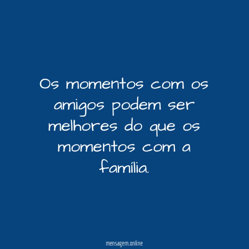 Os momentos com os amigos podem ser melhores