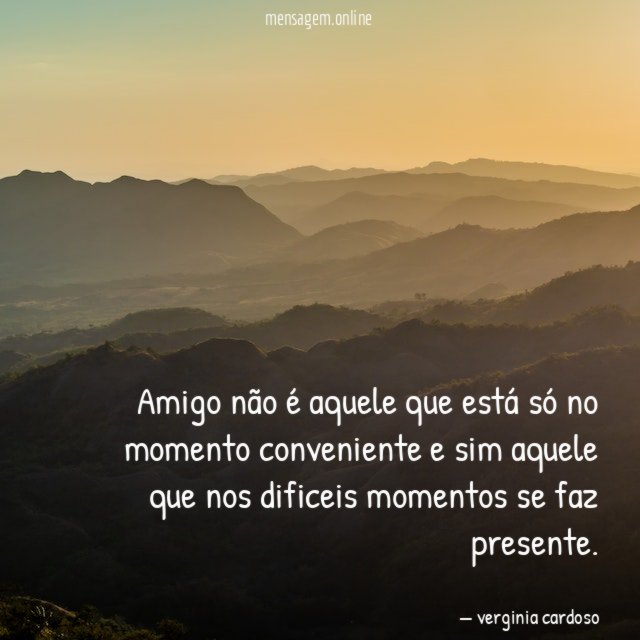 Amigo não é aquele que está só no