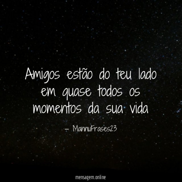 Amigos estão do teu lado em quase todos