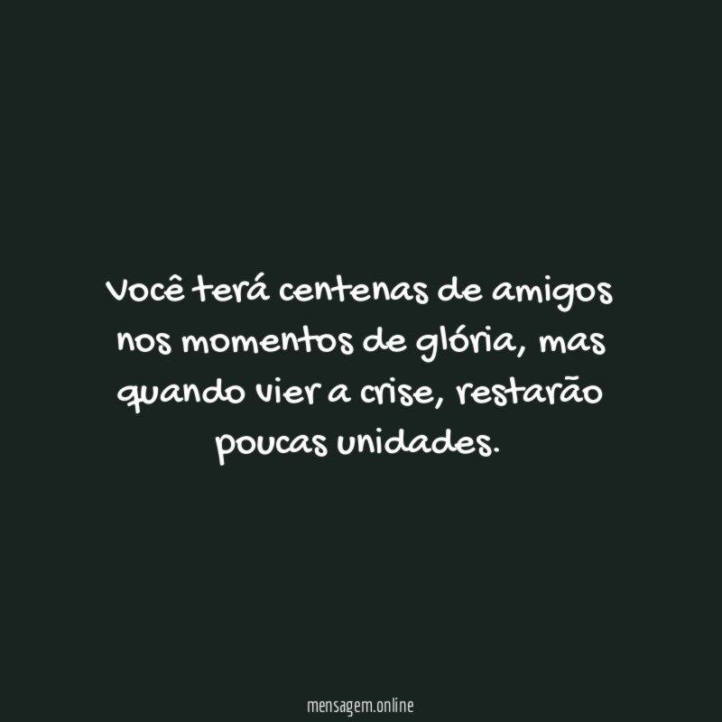 Você terá centenas de amigos nos momentos de glória