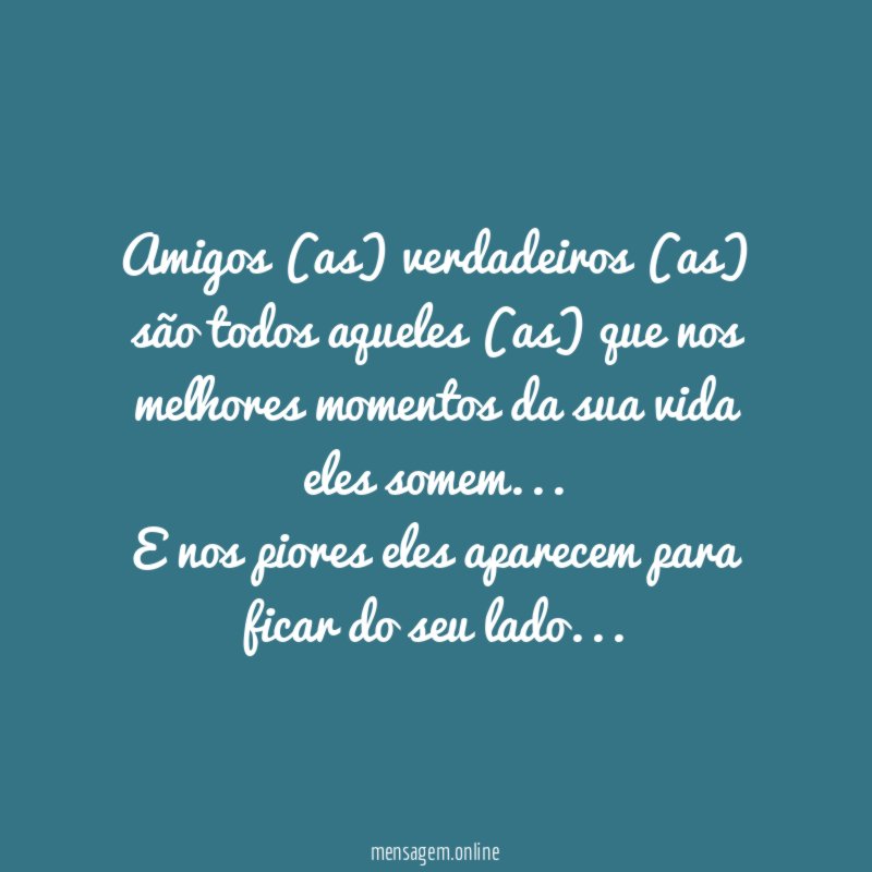 Amigos (as) verdadeiros (as) são todos aqueles (as) que