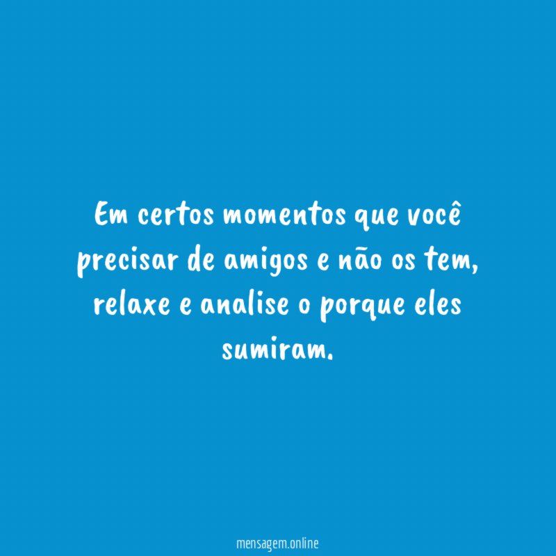 Em certos momentos que você precisar de amigos