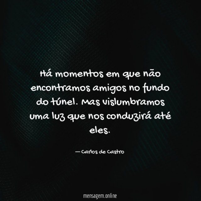 Há momentos em que não encontramos amigos no