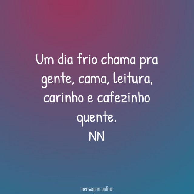 Um dia frio chama pra gente, cama, leitura, carinho e cafezinho quente.