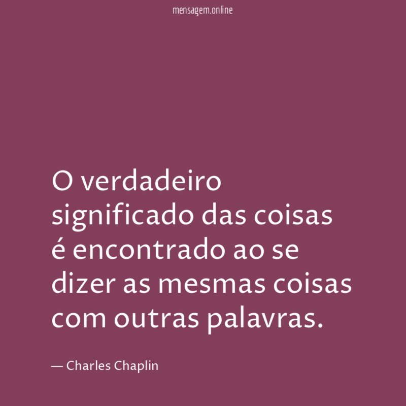 O verdadeiro significado das coisas é encontrado ao