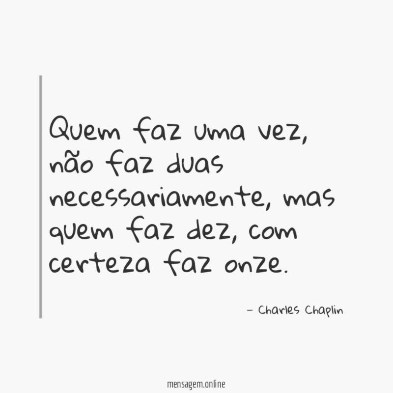 Quem faz uma vez
