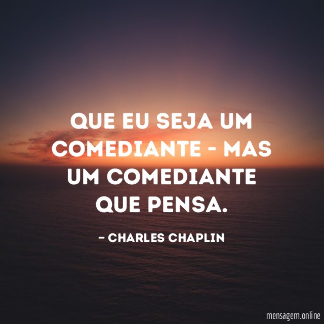Que eu seja um comediante - mas um comediante que pensa