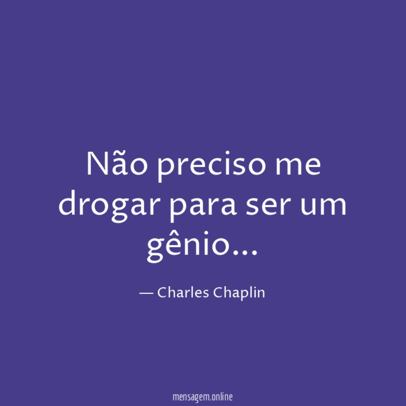 Não preciso me drogar para ser um gênio