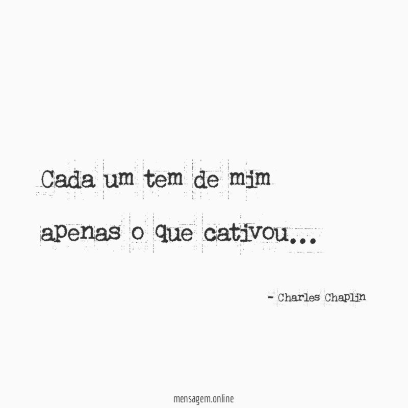 Cada um tem de mim apenas o que cativou