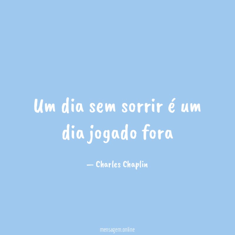 Um dia sem sorrir é um dia jogado fora