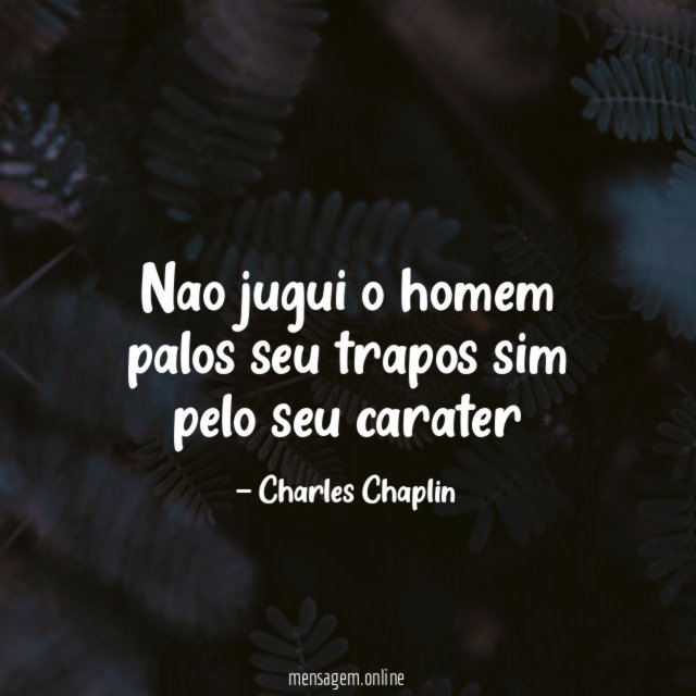 nao jugui o homem palos seu trapos sim pelo seu carater