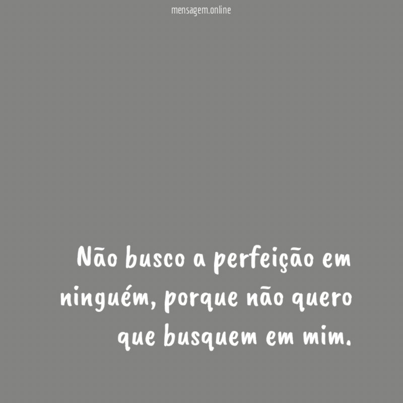 Não busco a perfeição em ninguém