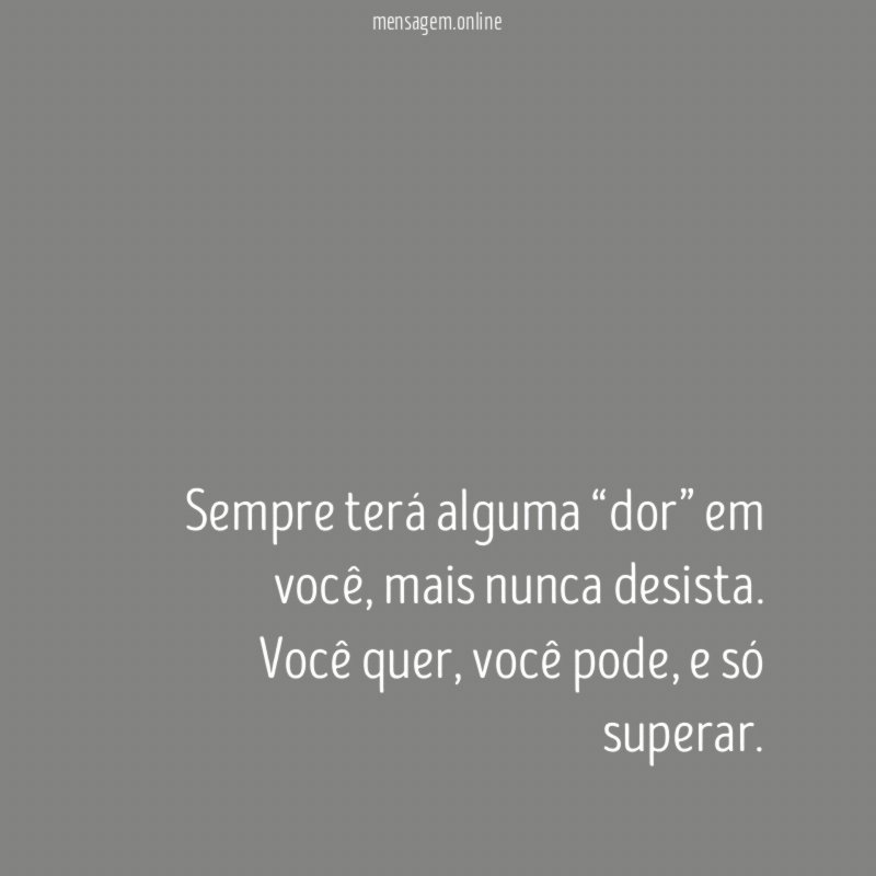 Sempre terá alguma “dor” em você