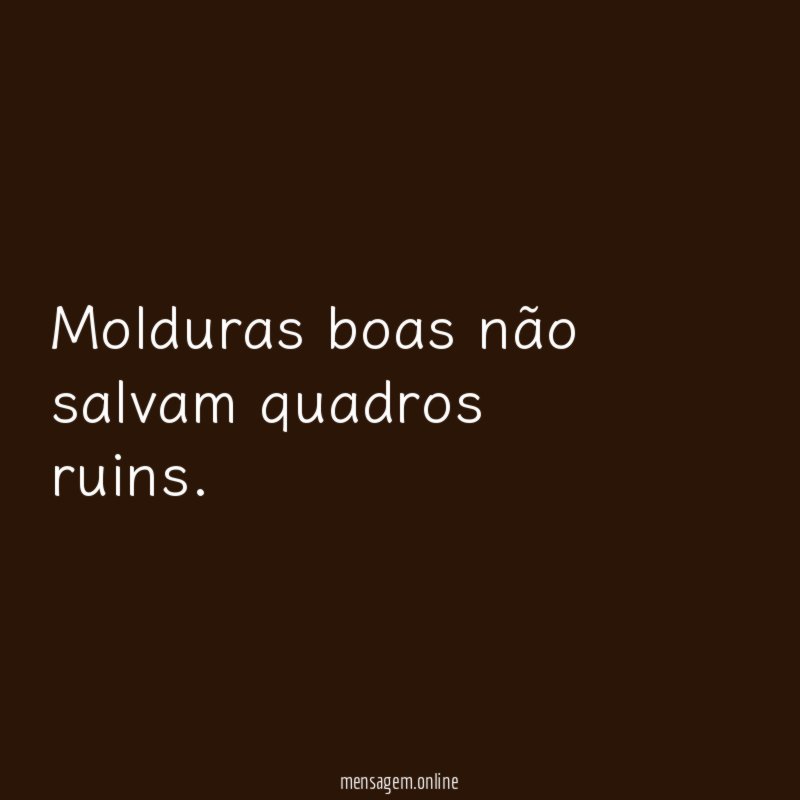 Molduras boas não salvam quadros ruins